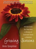 Growing Seasons: Half-Baked Garden Tips, Cheap Advice on Marriage and Questionable Theories on Motherhood 1580050794 Book Cover