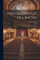 Th�atre Complet de J. Racine: Pr�c�d� d'Une Notice 2329082266 Book Cover