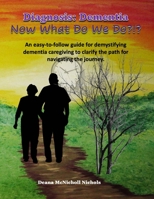 Diagnosis: Dementia: Now What Do We Do?!? 1736361724 Book Cover