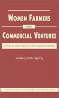 Women Farmers and Commercial Ventures: Increasing Food Security in Developing Countries (Directions in Applied Anthropology : Adaptations and Innovations) 1555878695 Book Cover