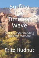 Surfing the Timeless Wave: (Vol 1): Understanding the Free Moment B084QBNQ4R Book Cover