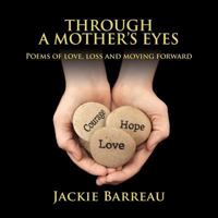 Through A Mother's Eyes; Poems of Love, Loss and Moving Forward 0646594257 Book Cover