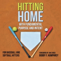 Hitting Home : With Fundamental Purpose and Intent for Baseball and Softball Hitters 172832078X Book Cover