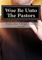 Woe Be Unto The Pastors: A Lesson For Leadership Authority 1514150360 Book Cover