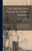 The Aboriginal Races of North America: Comprising Biographical Sketches of Eminent Individuals, and an Historical Account of the Different Tribes, ... With a Dissertation On Their Origin, Antiqu 1017382565 Book Cover