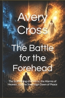 The Battle for the Forehead: The Scaffolding of Control, the Alarms of Heaven, and the Sovereign Dawn of Peace B0H66GPGT3 Book Cover