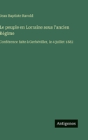 Le peuple en Lorraine sous l'ancien Régime: Conférence faite à Gerbéviller, le 4 juillet 1882 (French Edition) 3563238286 Book Cover
