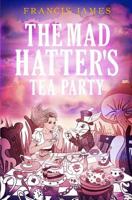 The Mad Hatters' Tea Party 1784652407 Book Cover