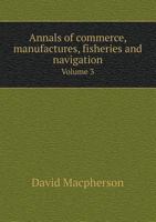 Annals of Commerce, Manufactures, Fisheries and Navigation Volume 3 551868794X Book Cover