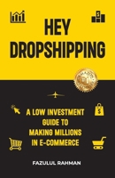 Hey Dropshipping: A Low Investment Guide to Making Millions in e-Commerce 9360066591 Book Cover