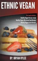 Ethnic Vegan: Healthy Vegan Persian recipe-Healthy Vegan Moroccan Recipes Healthy Vegan Greek Recipes 9657736889 Book Cover