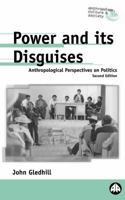 Power and its Disguises: Anthropological Perspectives on Politics 0745307396 Book Cover