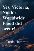 Yes, Victoria, Noah's Worldwide Flood did occur! B0GG1C9Y54 Book Cover
