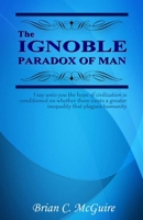 The Ignoble Paradox of Man 1518835953 Book Cover