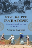 Not Quite Paradise: An American Sojourn in Sri Lanka 0807000612 Book Cover