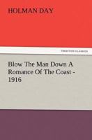 Blow the Man Down. A Romance of the Coast 1511729775 Book Cover
