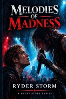 Melodies of Madness: A Short Story Series (A Short Story Series by Ryder Storm) B0DV4QM1W9 Book Cover