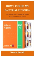 HOW I CURED MY BACTERIAL INFECTION B0DYK7XDSW Book Cover
