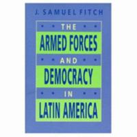 The Armed Forces and Democracy in Latin America 0801859182 Book Cover