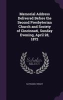 Memorial Address Delivered Before the Second Presbyterian Church and Society of Cincinnati, Sunday Evening, April 28, 1872 1357866151 Book Cover