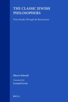 The Classic Jewish Philosophers: From Saadia Through the Renaissance (Supplements to the Journal of Jewish Thought and Philosophy) (Supplements to the Journal of Jewish Thought and Philosophy) 9004186182 Book Cover