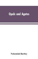 Opals and Agates: Or, Scenes Under the Southern Cross and the Magelhans: Being Memories of Fifty Years of Australia and Polynesia, With Fine Illus. by Nehemiah Bartley 9353604346 Book Cover