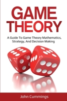 Game Theory : A Beginner's Guide to Game Theory Mathematics, Strategy & Decision-Making 1761036386 Book Cover