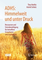 ADHS: Himmelweit und unter Druck: Ressourcen und Stressbewältigung für betroffene Erwachsene und Jugendliche 3662444038 Book Cover