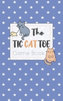 The Tic CAT Toe Game Book: Travel Format Tic Tac Toe Boards for Cat Lovers! 170035616X Book Cover