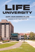 Life University: Earn Your Degree in Life: Lessons in life that teach us B0FKKZSM67 Book Cover