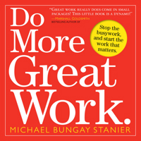 Do More Great Work: Stop the Busywork. Start the Work That Matters. 0761156445 Book Cover