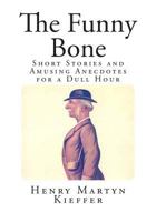 The Funny Bone: Short Stories and Amusing Anecdotes for a Dull Hour 1540605493 Book Cover