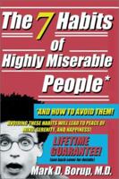 Seven Habits of Highly Miserable People: And How to Avoid Them 0595247091 Book Cover