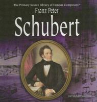 Franz Peter Schubert (The Primary Source Library of Famous Composers) 1404227687 Book Cover