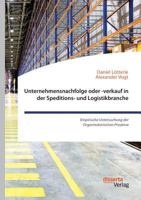 Unternehmensnachfolge oder -verkauf in der Speditions- und Logistikbranche. Empirische Untersuchung der Organisatorischen Prozesse 3959353820 Book Cover