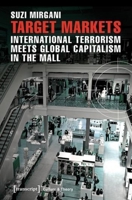 Target Markets: International Terrorism Meets Global Capitalism in the Mall 3837633527 Book Cover