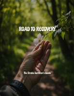 Road To Recovery: The Stroke Survivor's Guide B0FHPNYFYS Book Cover