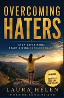 Overcoming Haters: Stop Explaining. Start Living Extraodinary. (Forever Family Forever Free - Family Support and Improvements) 1917288182 Book Cover