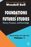 Foundations of Futures Studies: Volume 1: History, Purposes, and Knowledge 1138523682 Book Cover