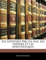 Les asphyxies par les gaz, les vapeurs et les anesthésiques, cours de médecine légale 1144937841 Book Cover