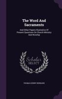The Word and Sacraments: And Other Papers Illustrative of Present Questions on Church Ministry and Worship 1278460128 Book Cover