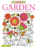 Seek, Color, Find Garden: A Treasure Hunt and Coloring Adventure 1497201470 Book Cover
