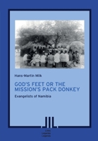 God's Feet or the Mission's Pack Donkey: Evangelists of Namibia 3906927350 Book Cover