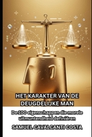 HET KARAKTER VAN DE DEUGDELIJKE MAN: De 100 eigenschappen die morele uitmuntendheid definiëren (THE CHARACTER OF THE VIRTUOUS MAN) (Dutch Edition) B0GRGBRVSM Book Cover