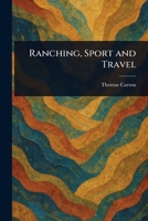 Ranching, Sport, and Travel 1530061393 Book Cover