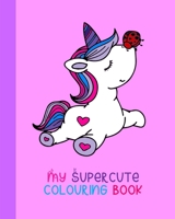 My Supercute Colouring Book: Kawaii, Unicorns, Caticorns and Much More 1715461908 Book Cover