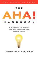 The AHA! Handbook: How to Spark the Insights That Will Transform Your Life and Career 0982132816 Book Cover