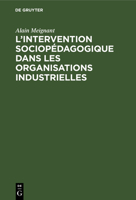 L'intervention sociopédagogique dans les organisations industrielles 311131300X Book Cover