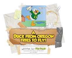 A Duck from Oregon Tries to Fly! 1733430407 Book Cover