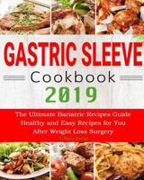 Gastric Sleeve Cookbook 2019: The Ultimate Bariatric Recipes Guide Healthy and Easy Recipes for You After Weight Loss Surgery 1793090920 Book Cover